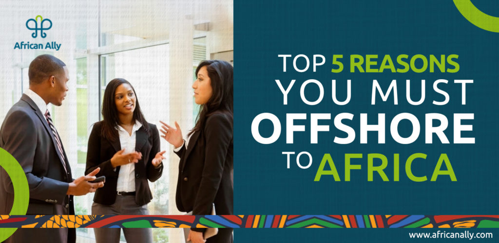 Top 5 Reasons you must offshore to Africa