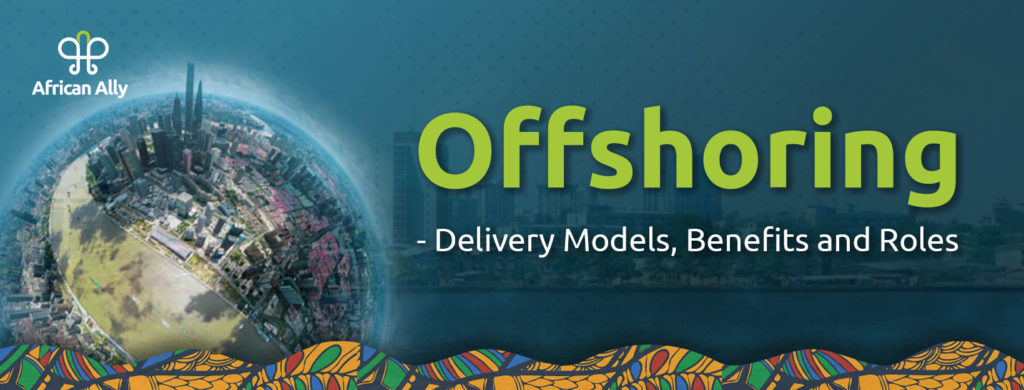 What is Offshoring Benefits, Delivery Models and Typical Roles to Offshore